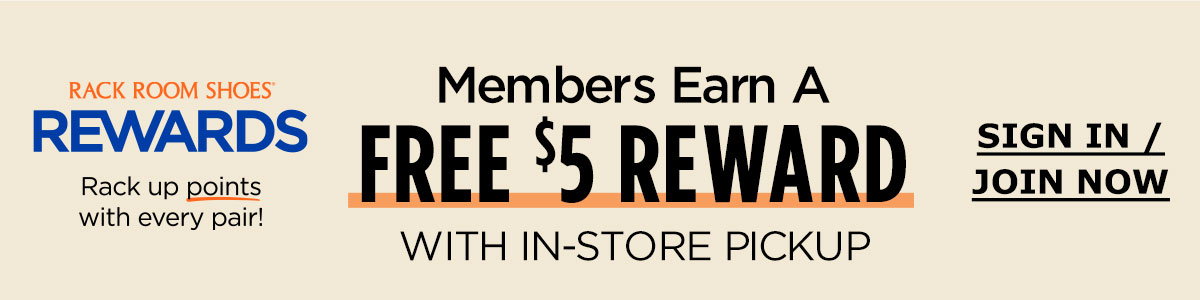Rack Room Shoes Rewards | Members Earn a Free $5 Reward With In-Store Pickup | SIGN IN / JOIN NOW