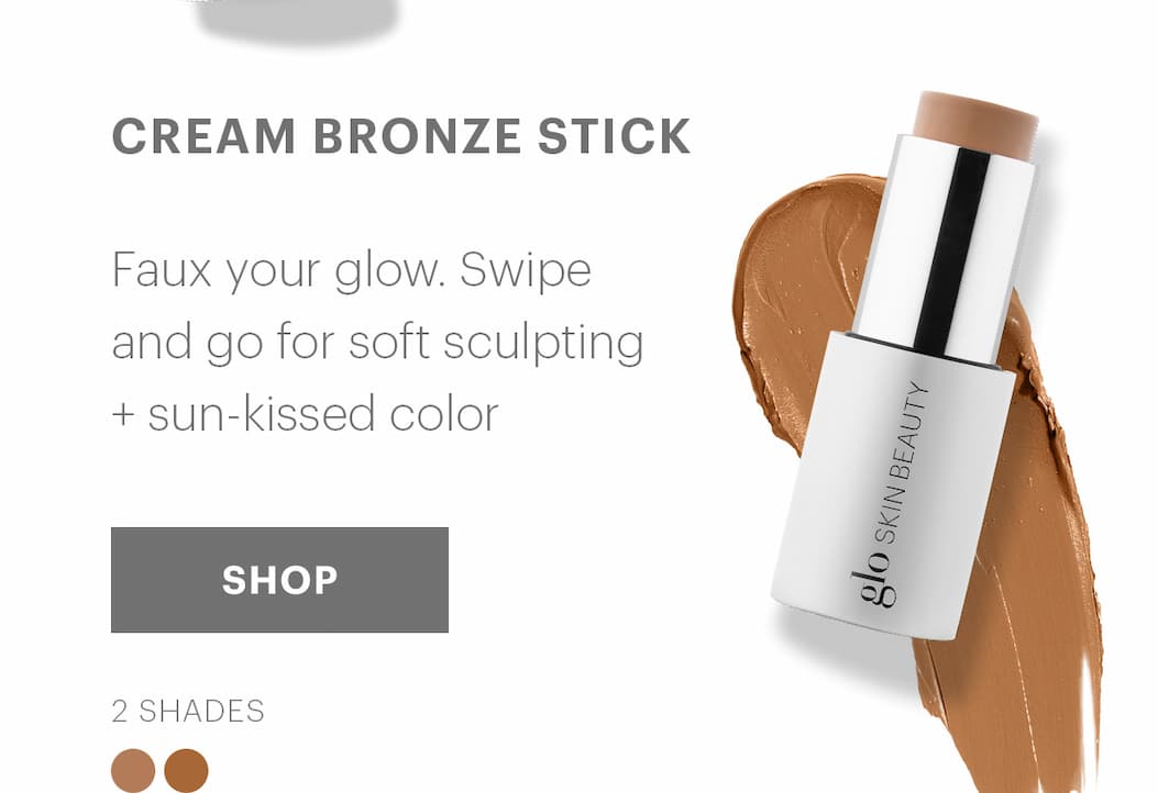   Cream Bronze Stick: Faux your glow. Swipe and go for soft sculpting + sun-kissed color