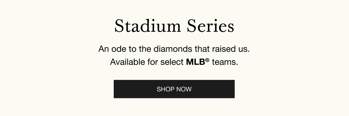 Stadium Series - An ode to the diamonds that raised us. Available for select MLB® teams. SHOP NOW