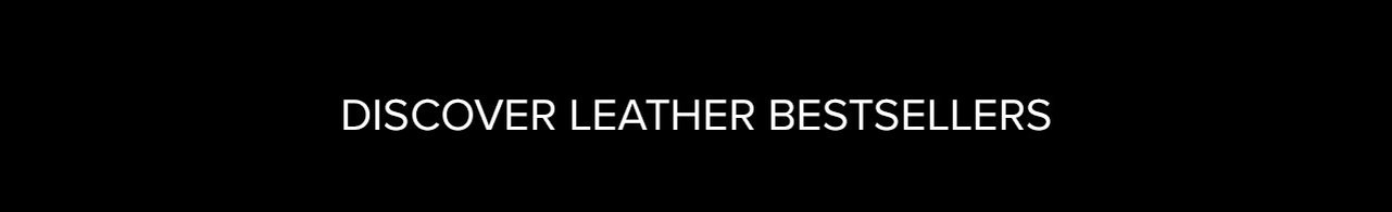 DISCOVER LEATHER BESTSELLERS