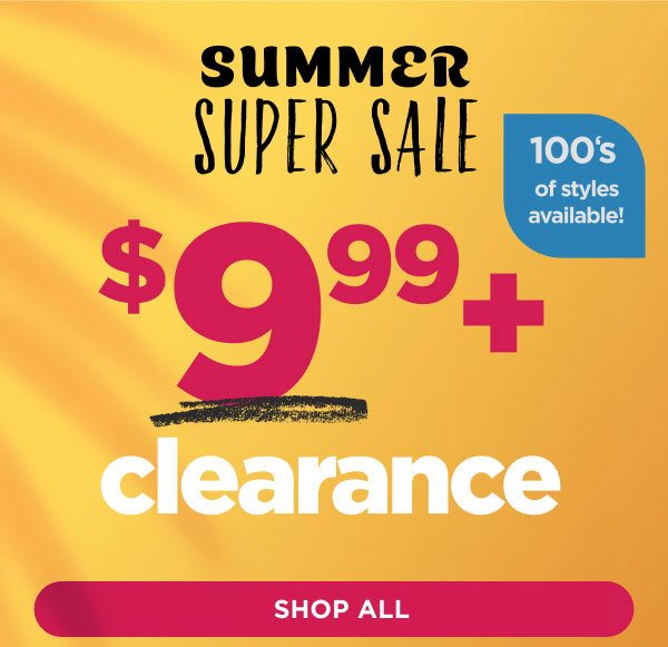 Online only. Summer super sale. 100s of styles! $9.99+ clearance. Shop all