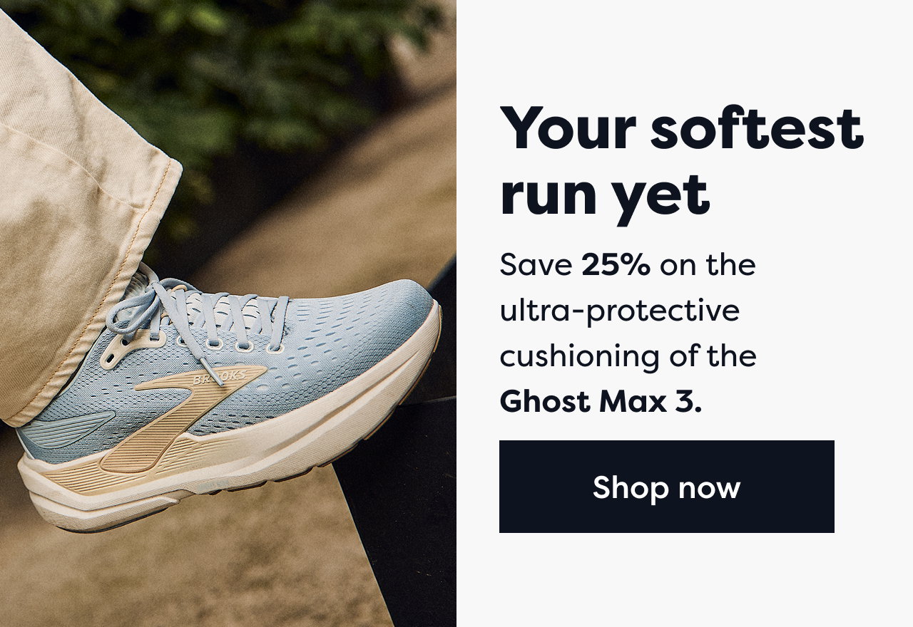 Your softest run yet | Save 25% on the ultra-protective cushioning of the Ghost Max 3 | Shop now