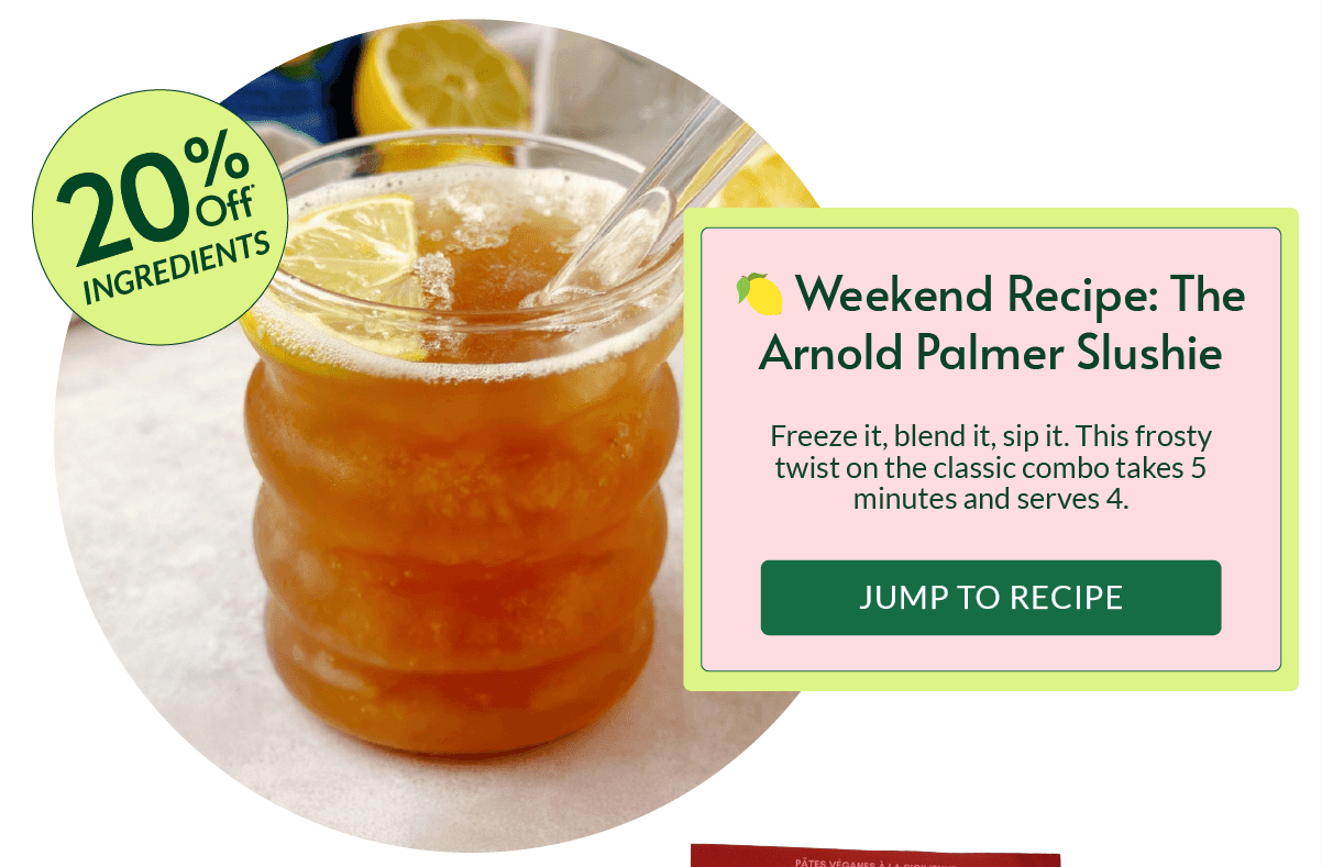 WEEKEND RECIPE / PALMER SLUSHIE / 20% OFF INGREDIENTS