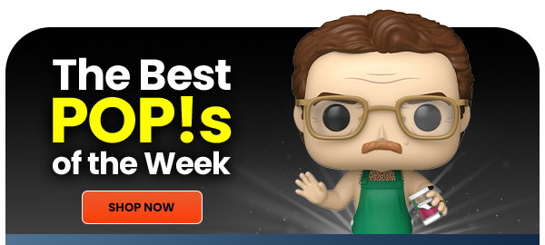 The Best POP!S of the Week SHOP NOW 