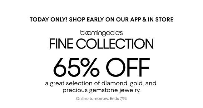 Today Only! Shop early on our app & in store. 65% off Bloomingdale's Fine Collection.