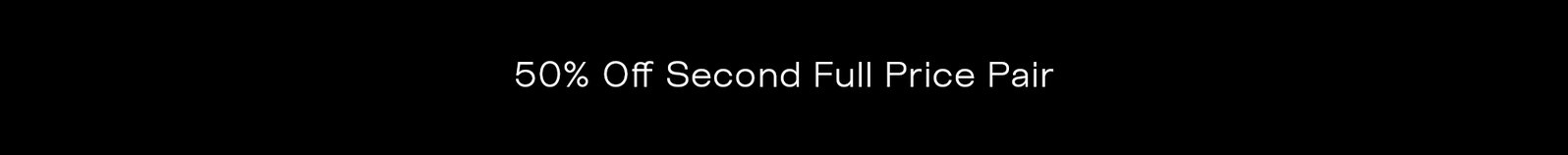 50% Off Second Full Price Pair 