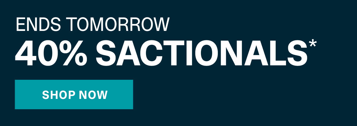 ENDS TOMORROW - 40% OFF SACTIONALS*