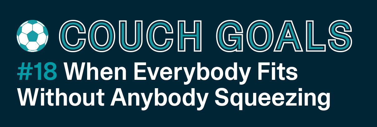 WHEN EVERYBODY FITS WITHOUT ANYBODY SQUEEZING.