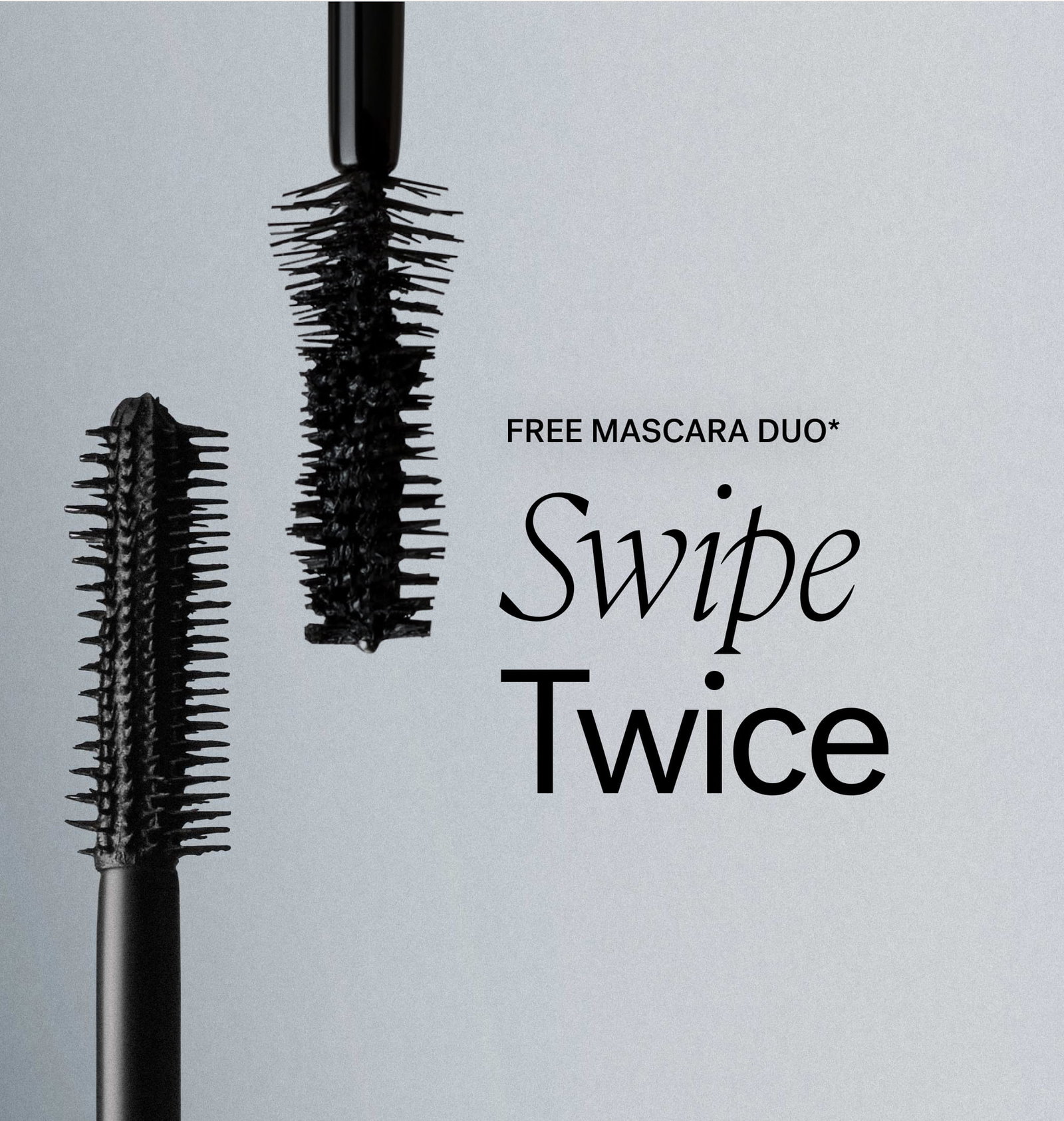 FREE MASCARA DUO*  Swipe Twice