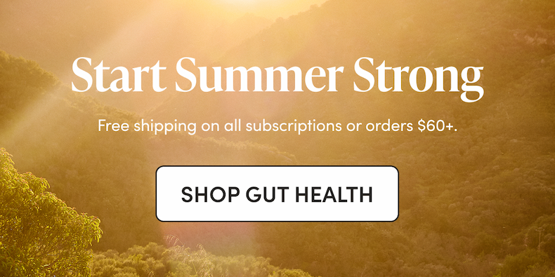 Start Summer Strong Free shipping on all subscriptions or orders $60+.