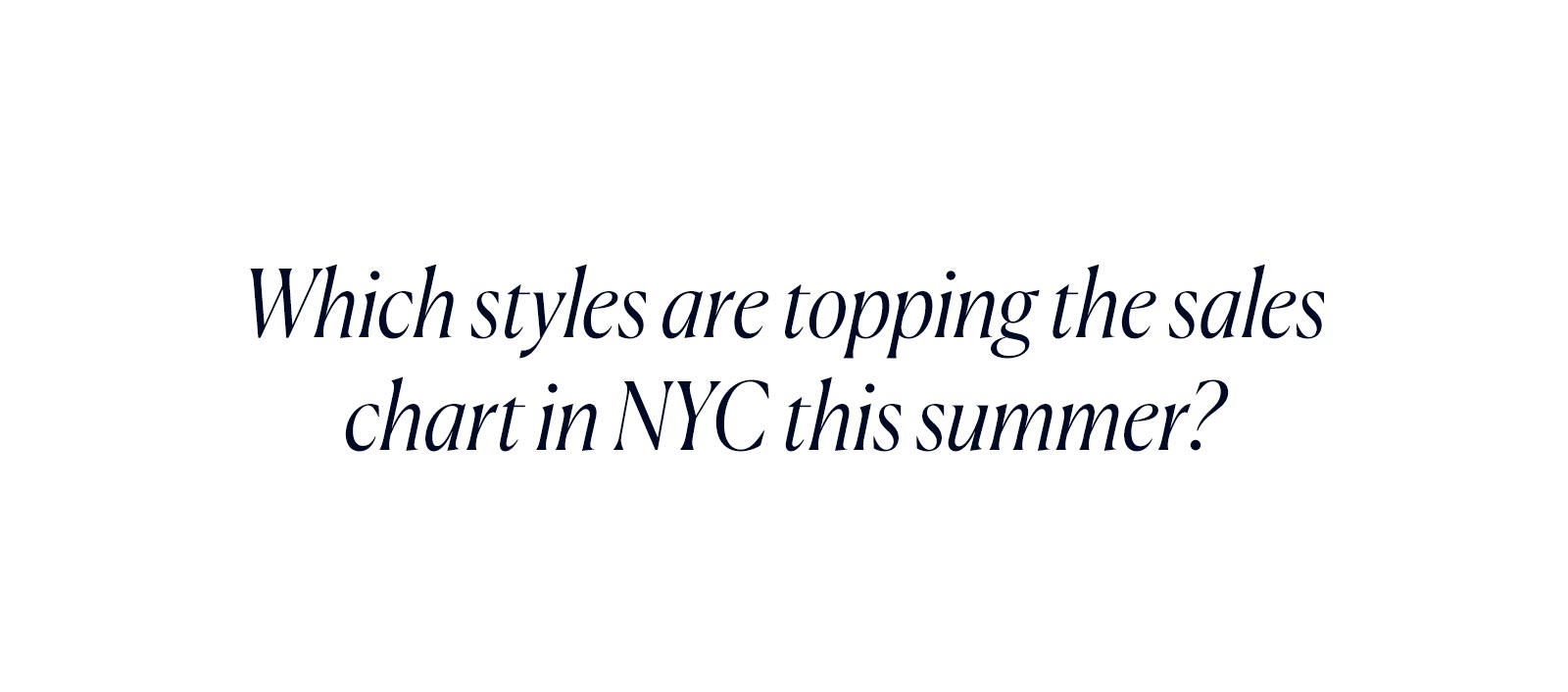 Which styles are topping the sales chart in NYC this summer?