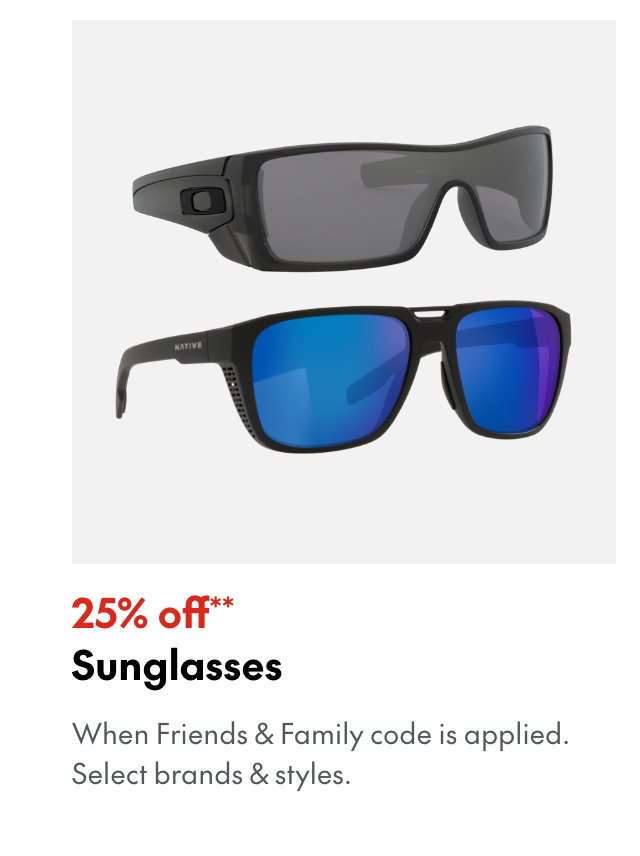 25% off* Sunglasses
*When Friends & Family code is applied. Select brands & styles. 