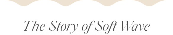 The Story of Soft Wave