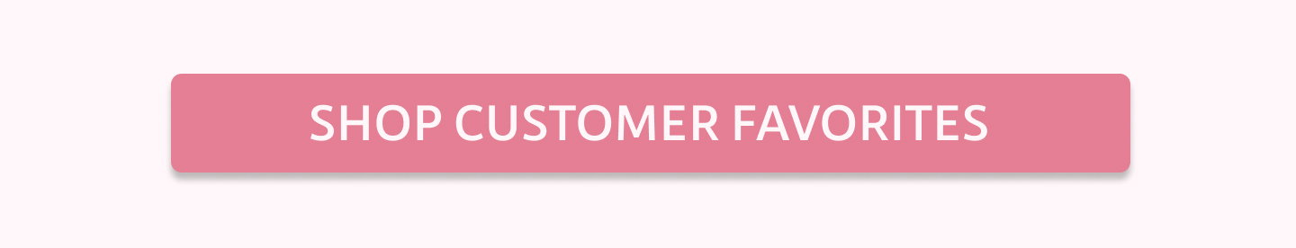 SHOP CUSTOMER FAVORITES