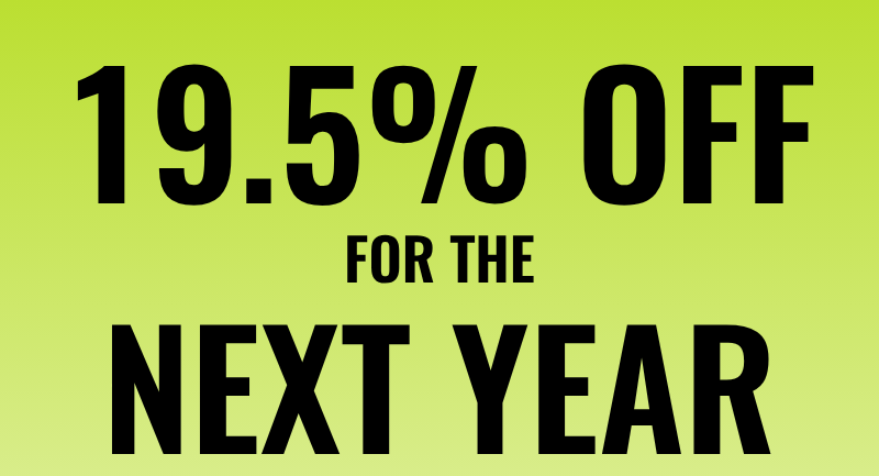 19.5% OFF FOR THE NEXT YEAR