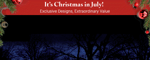 Christmas in July! Exclusive Designs, Extraordinary Value - Imagine How Much Fun This Will Bring