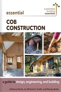 Essential Cob Construction (Book 11 of Sustainable Building Essentials Series) by Anthony Dente