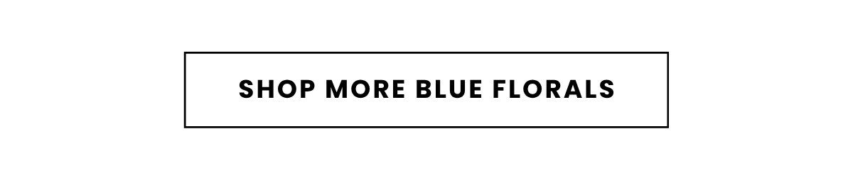 SHOP MORE BLUE FLORALS