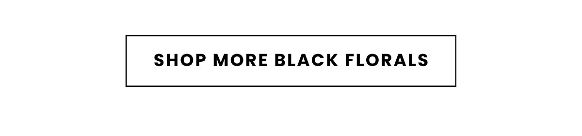 SHOP MORE BLACK FLORALS