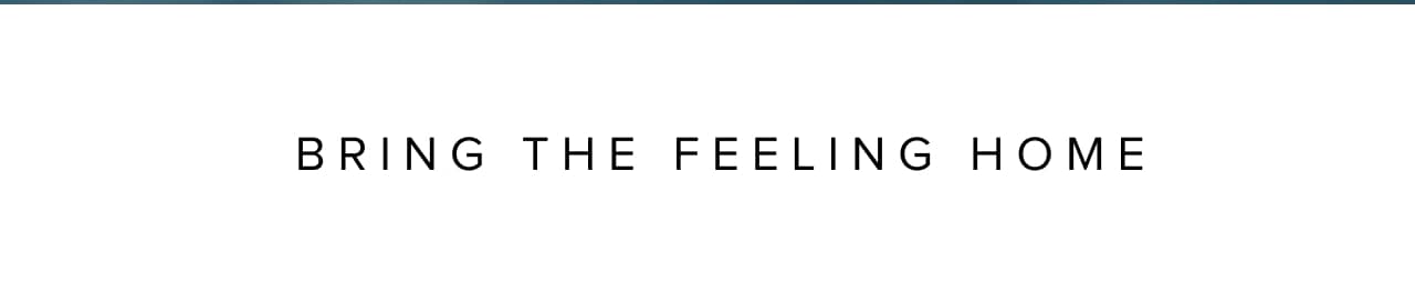Bring the feeling home