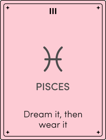 Pink zodiac card labeled 'III' with the Pisces symbol and the text 'PISCES — Dream it, then wear it.