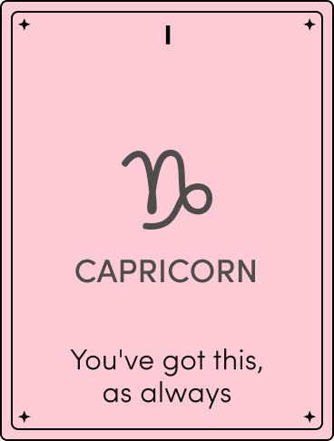 Pink zodiac card labeled 'I' with the Capricorn symbol and the text 'CAPRICORN — You've got this, as always.