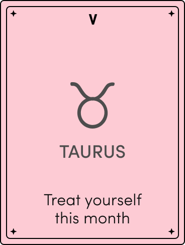 Pink zodiac card labeled 'V' with the Taurus symbol and the text 'TAURUS — Treat yourself this month.