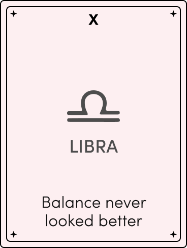 Light pink zodiac card labeled 'X' with the Libra symbol and the text 'LIBRA — Balance never looked better.