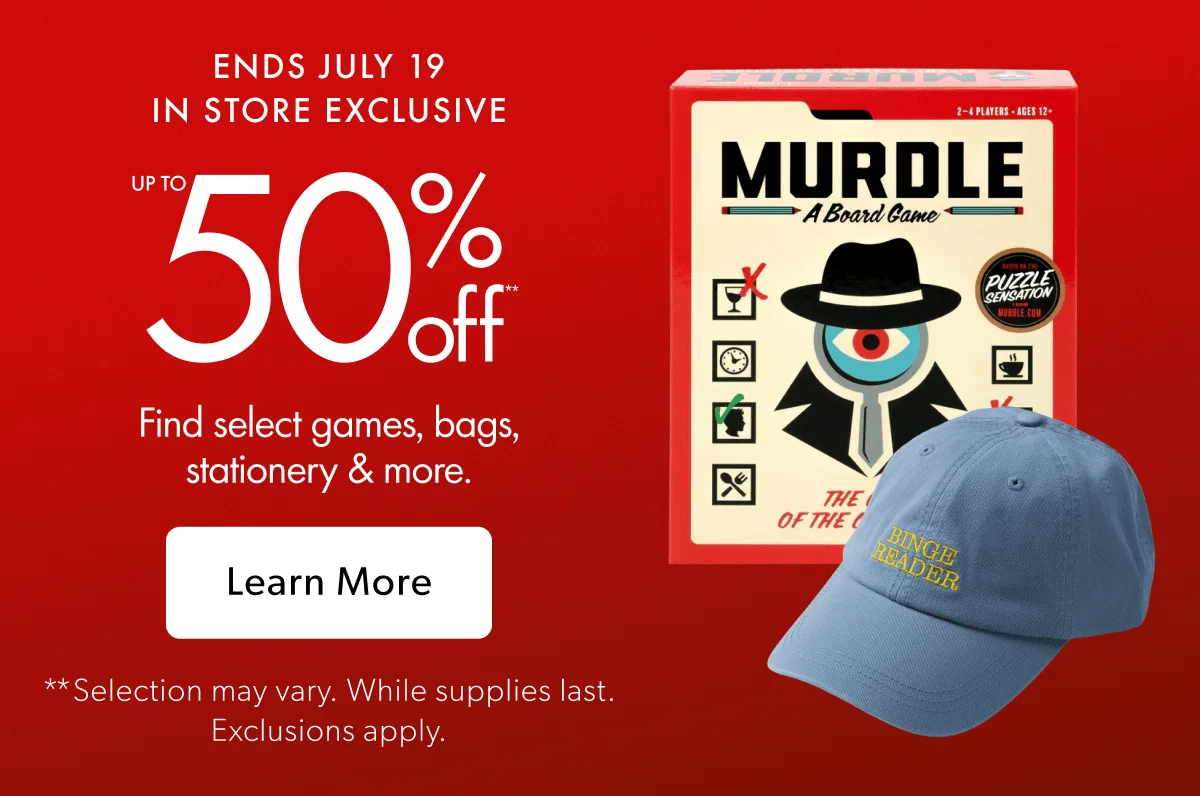 ENDS JULY 19 IN STORE EXCLUSIVE | Find select games, bags, stationery & more.