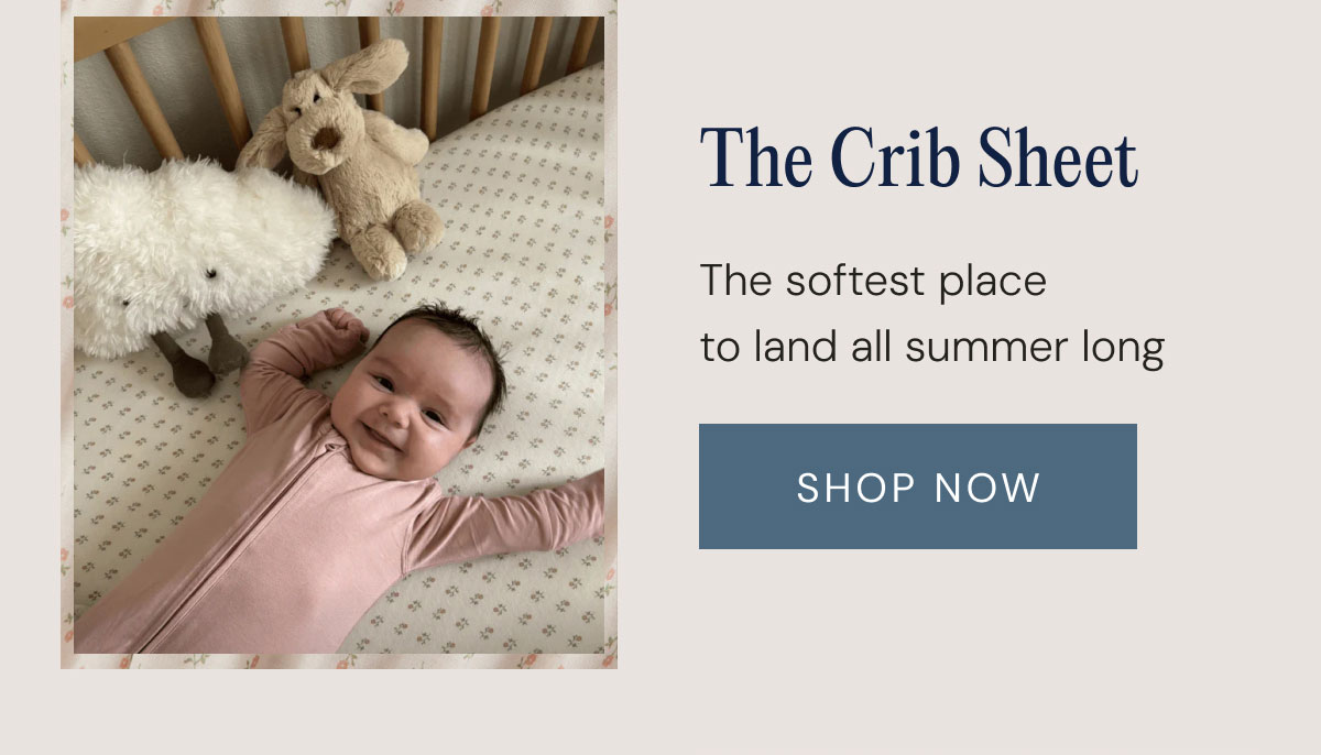 The Crib Sheet The softest place to land all summer long shop now