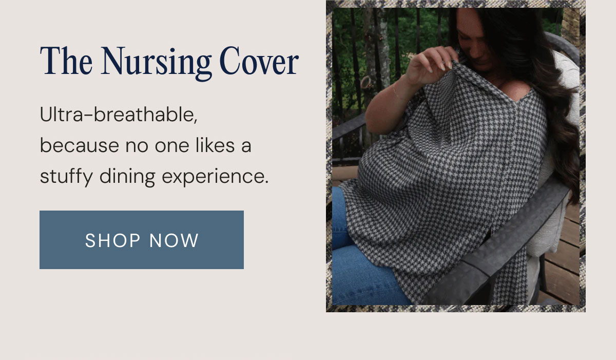 The Nursing Cover Ultra-breathable, because no one likes a stuffy dining experience. shop now