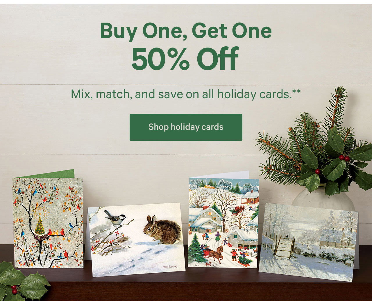Buy ONe, Get One 50% Off | Mix, match, and save on all holiday cards.** | Shop holiday cards