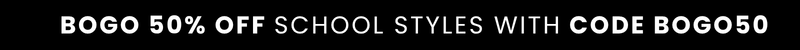 BOGO 50% OFF SCHOOL STYLES WITH CODE BOGO50