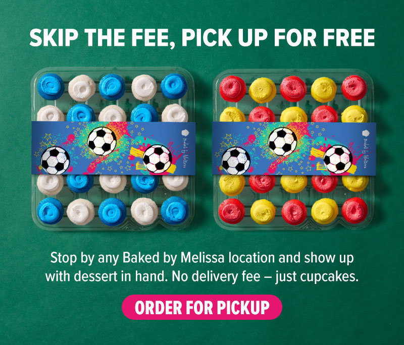 Skip the fee, pick up for free! Stop by any Baked by Melissa location and show up with dessert in hand. No delivery fee - just cupcakes. Order for pickup!