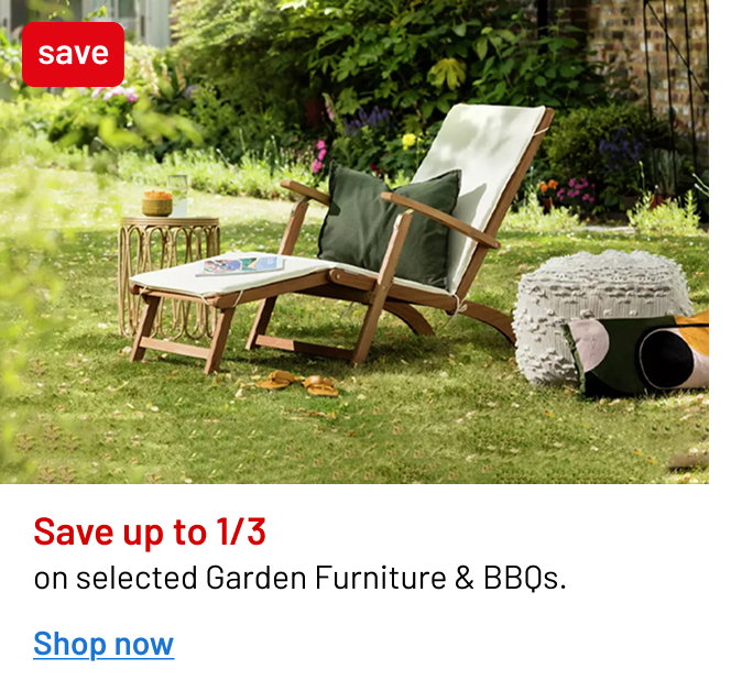 Save up to 1/3 on Selected Garden Furniture & BBQs 