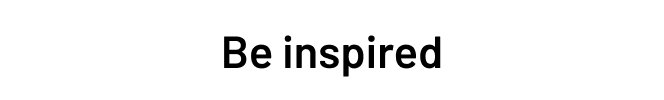 Be inspired