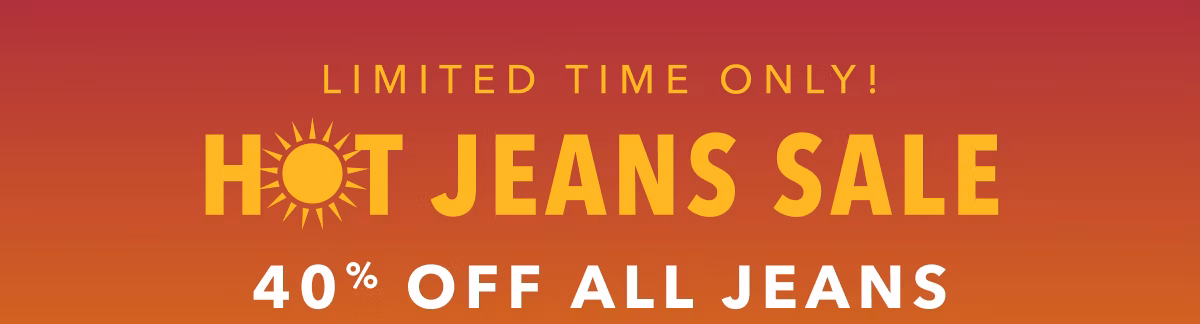 Limited Time Only! Hot Jeans Sale | 40% Off All Jeans