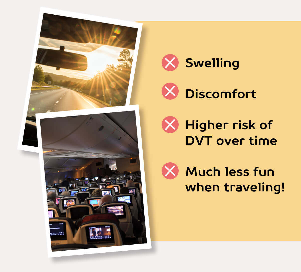 ❌ Swelling  ❌ Discomfort  ❌ Higher risk of DVT over time  ❌ Much less fun when traveling! 