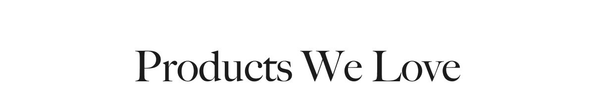 Products We Love
