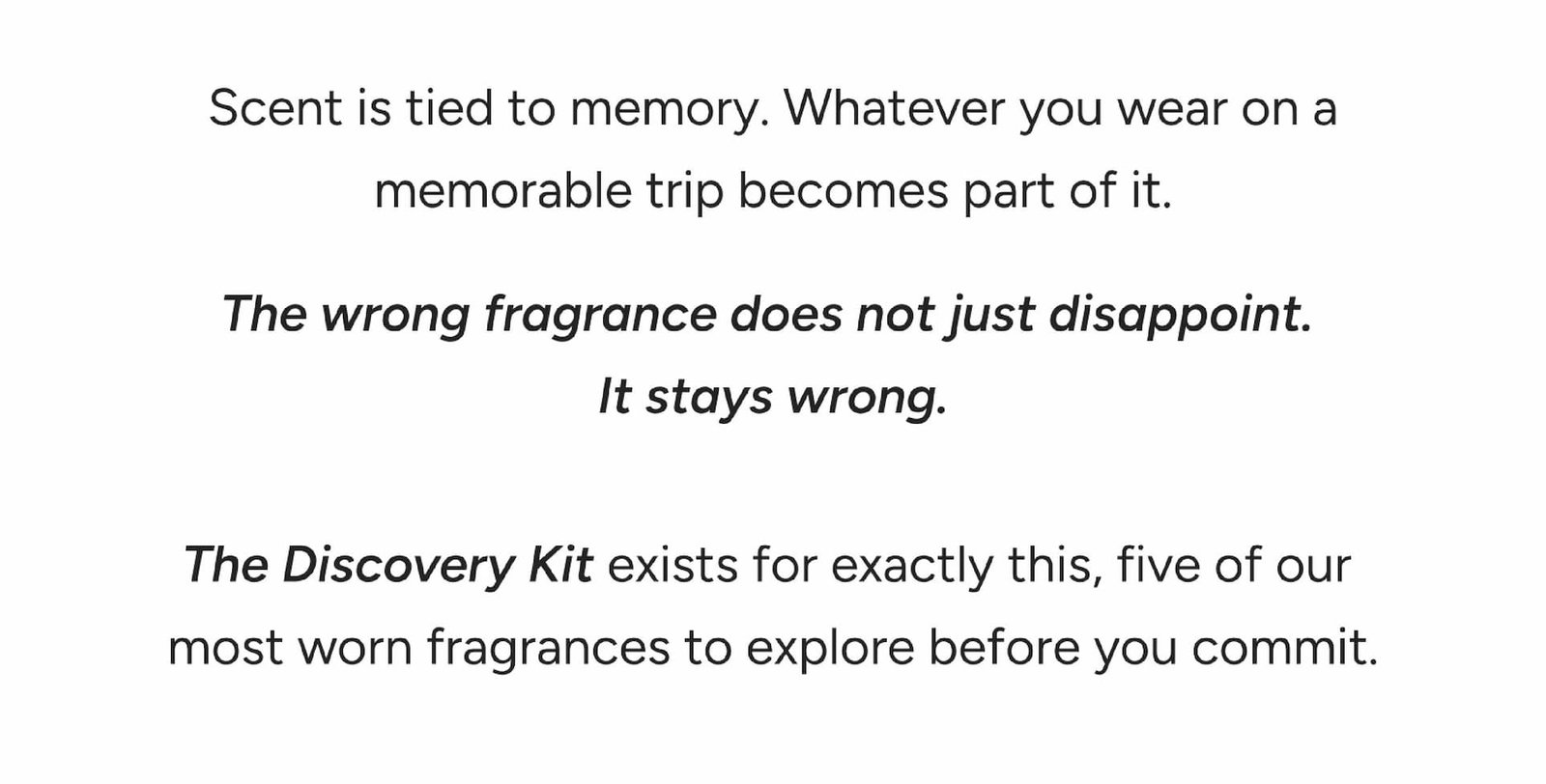 Scent is tied to memory. Whatever you wear on a memorable trip becomes part of it. 
