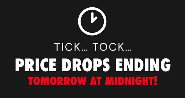 Tick… Tock… Price Drops Ending Tomorrow At Midnight!
