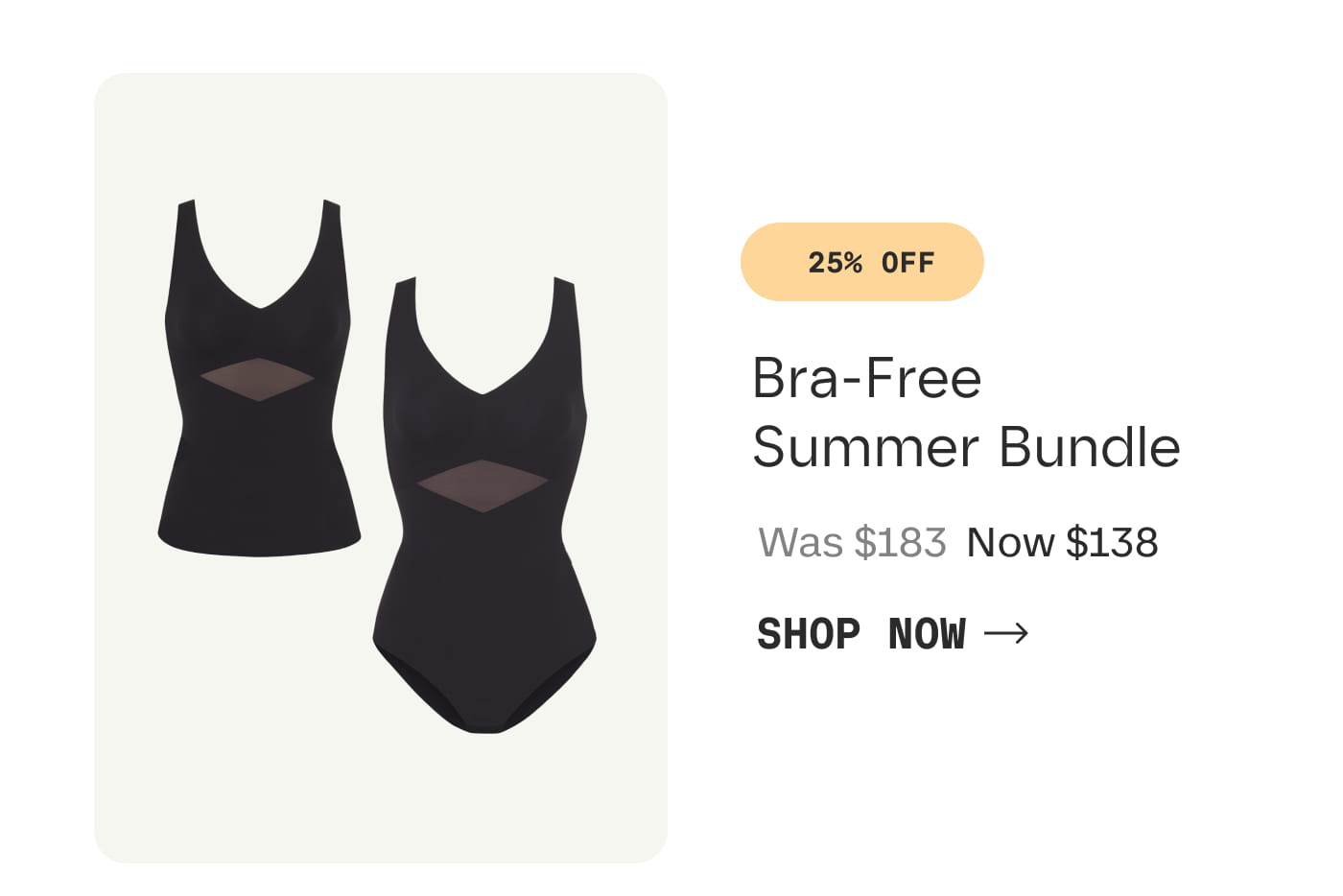 25% OFF | Bra-Free Summer Bundle | Was $183 Now $138 | SHOP NOW