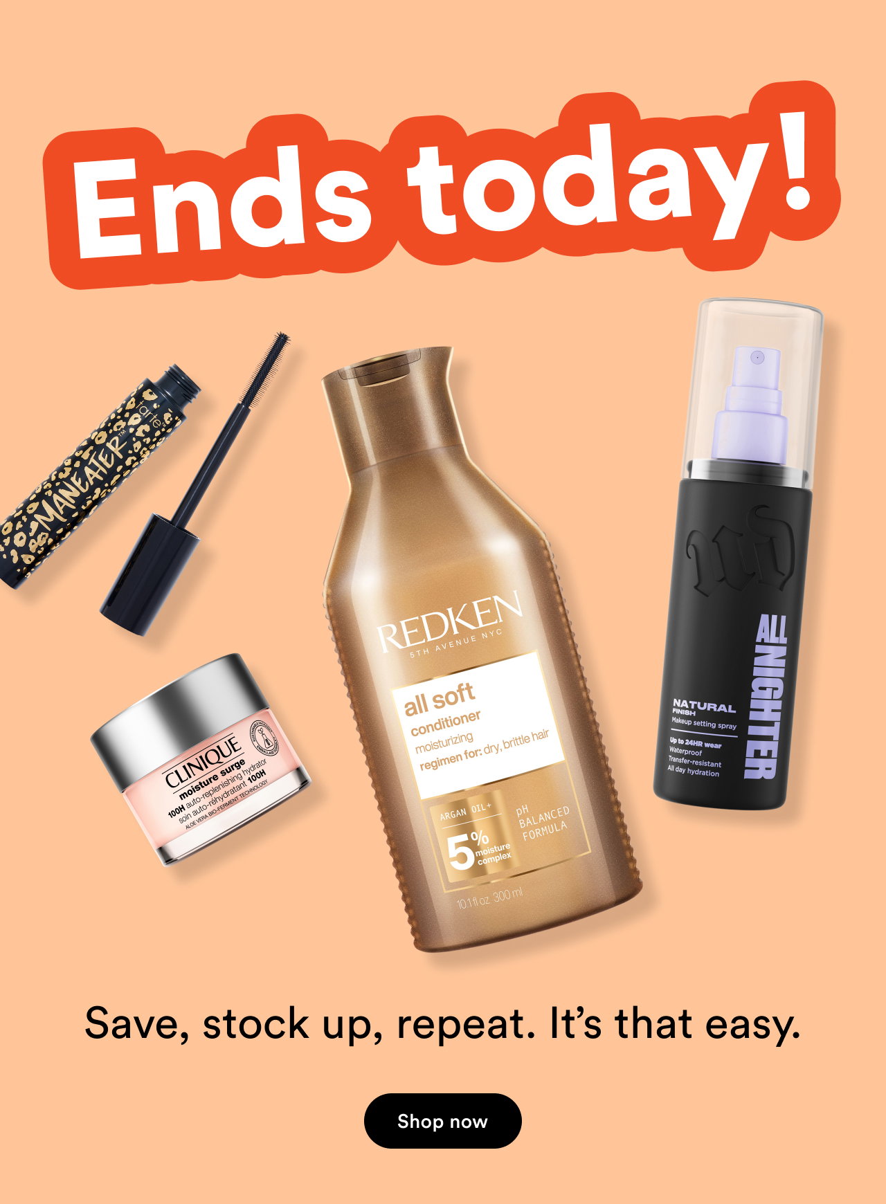 Ends today! | Save, stock up, repeat | It's that easy | Shop now