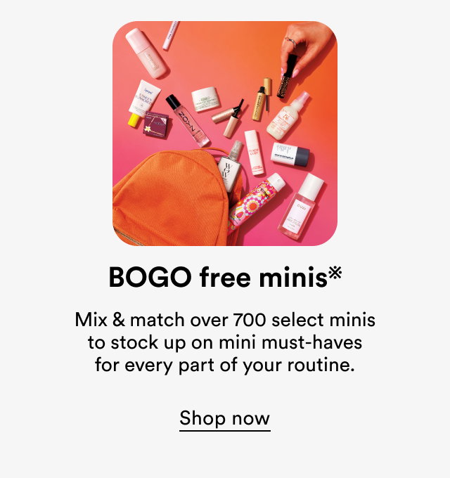 BOGO free minis | Mix & match over 1,000 select minis to stock up on mini must-haves for every part of your routine | Shop now