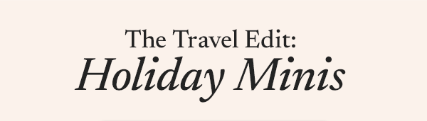 The travel edit: holiday minis