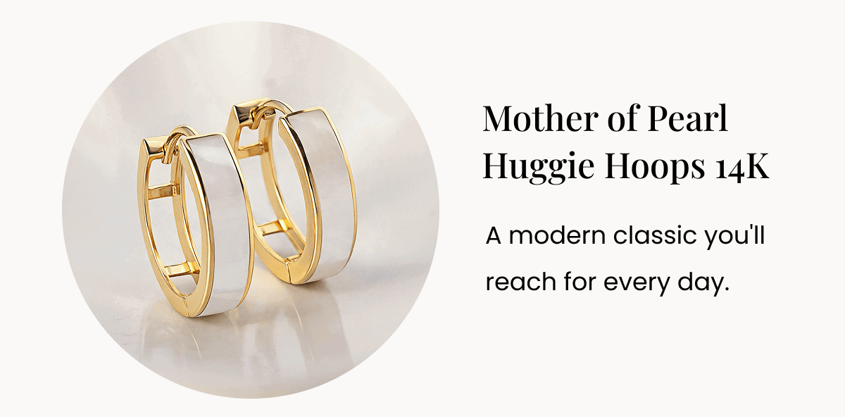 Mother of Pearl Huggie Hoops 14K A modern classic you'll reach for every day. 