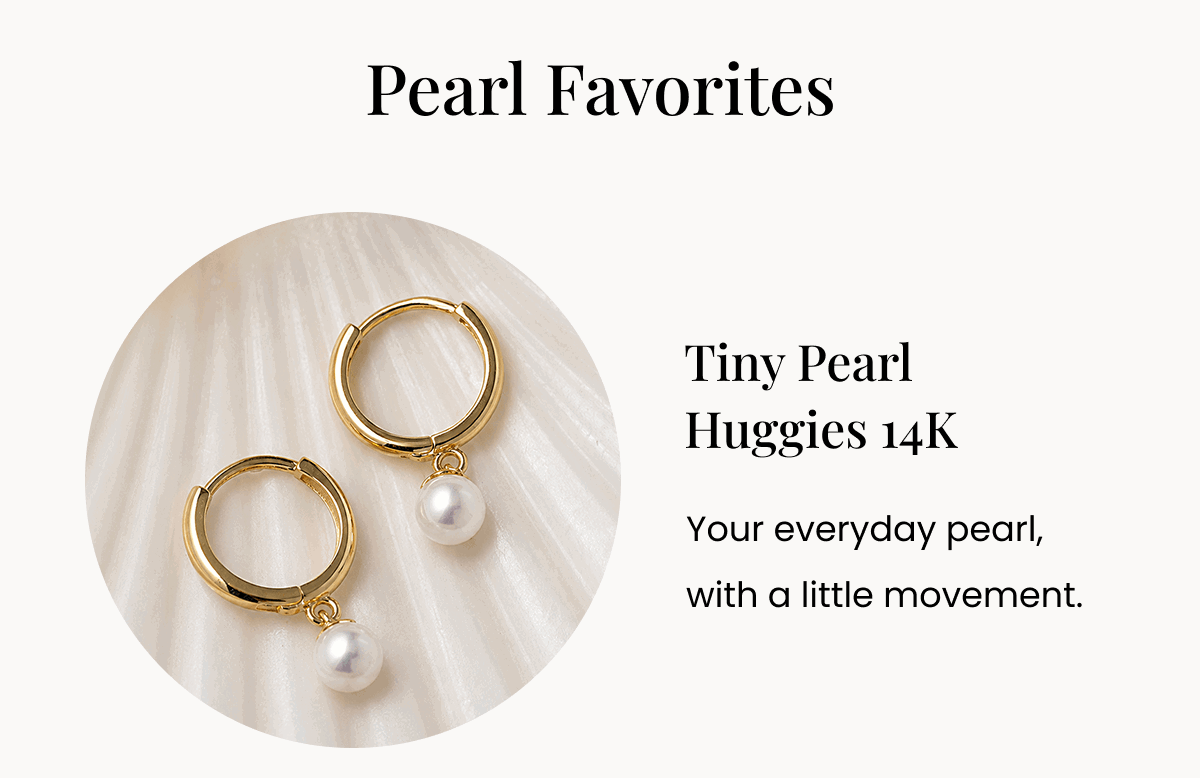Pearl Favorites Tiny Pearl Huggies 14K Your everyday pearl, with a little movement. 