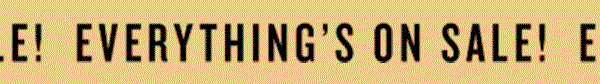 Everything's on sale