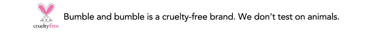 Bumble and bumble is a cruelty-free brand. We don't test on animals. Bumble and bumble is a cruelty-free brand. We don't test on animals.