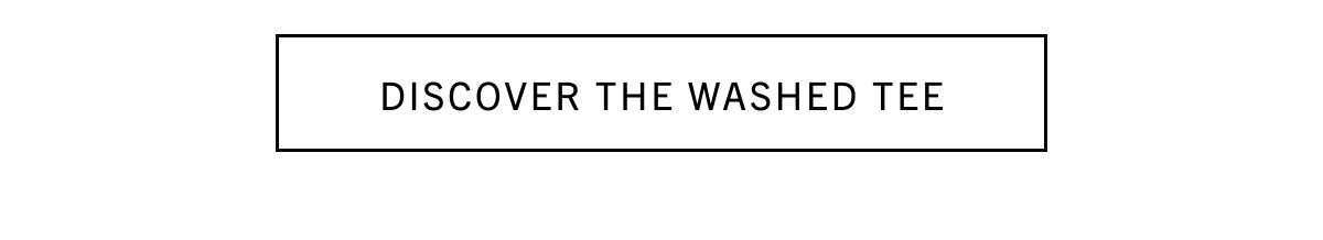 DISCOVER THE WASHED TEE